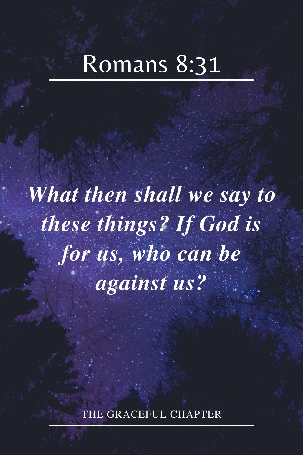 What then shall we say to these things? If God is for us, who can be against us? Romans 8:31