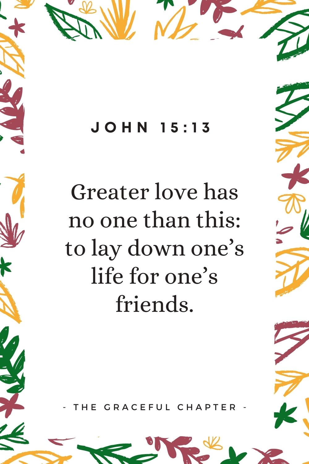 Greater love has no one than this: to lay down one’s life for one’s friends. John 15:13