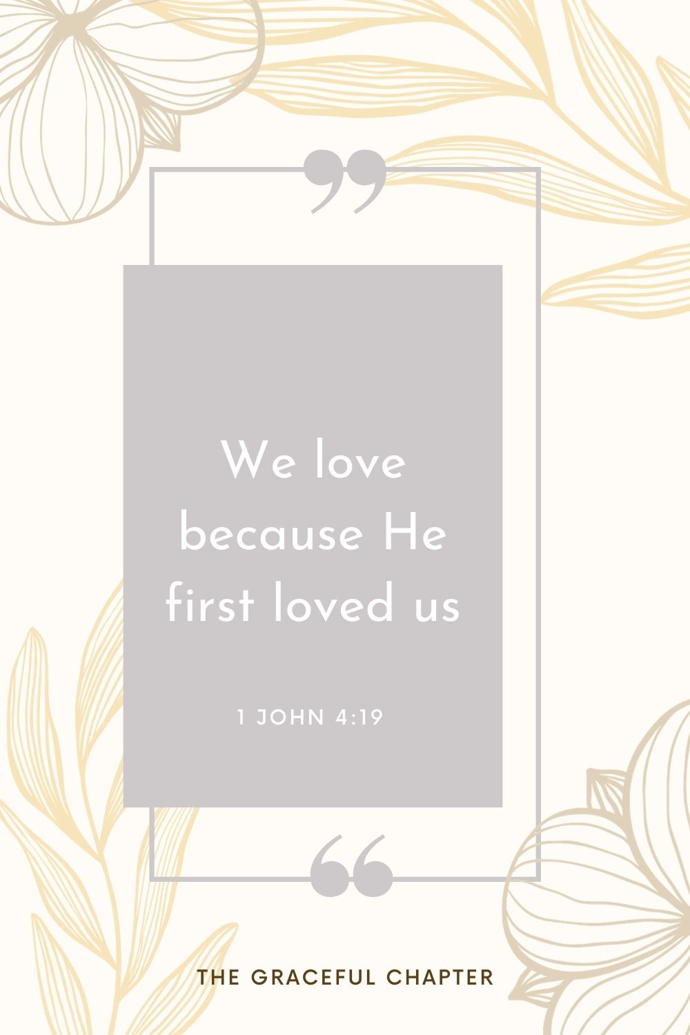 We love because He first loved us 1 John 4:19