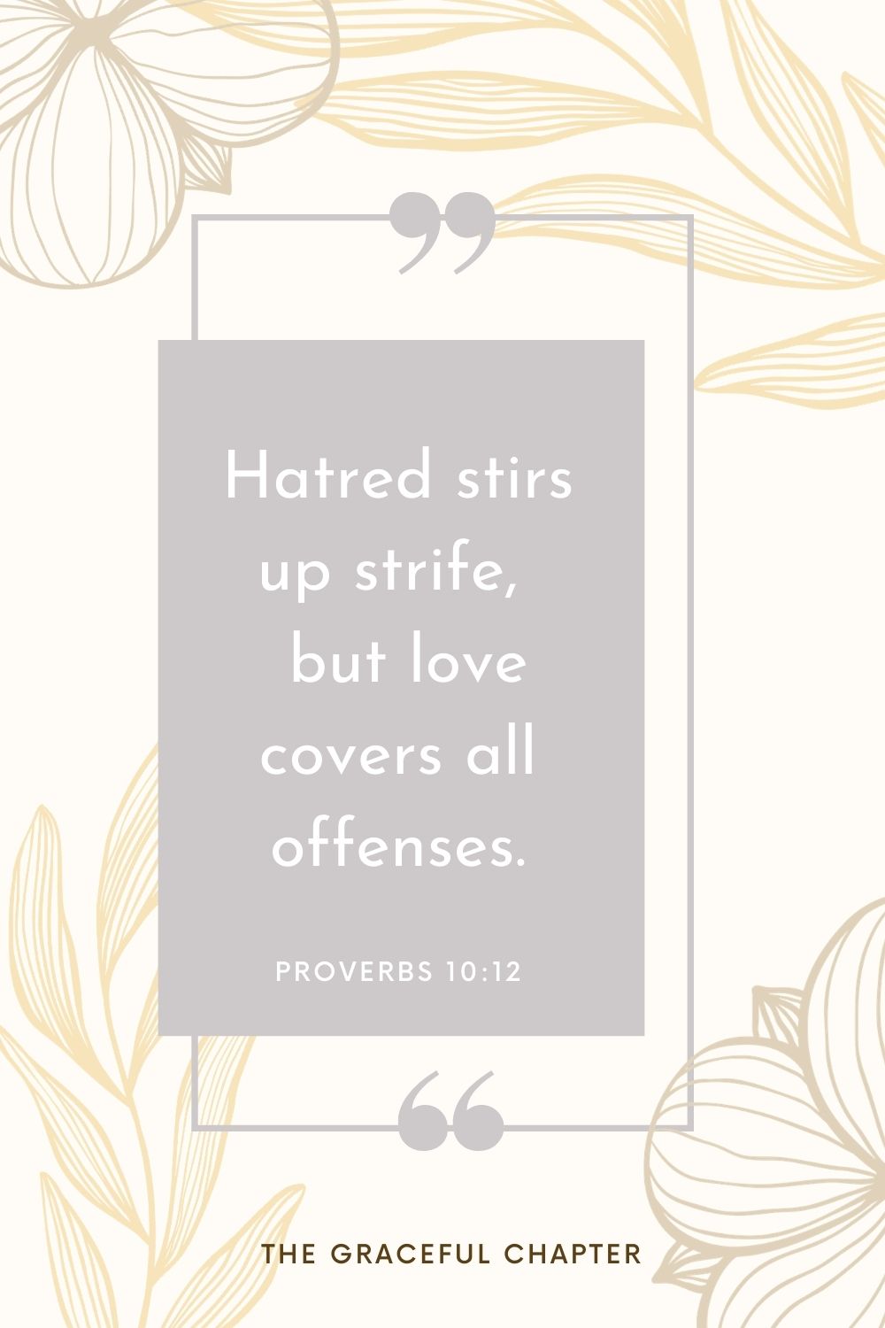 Hatred stirs up strife,  but love covers all offenses. Proverbs 10:12