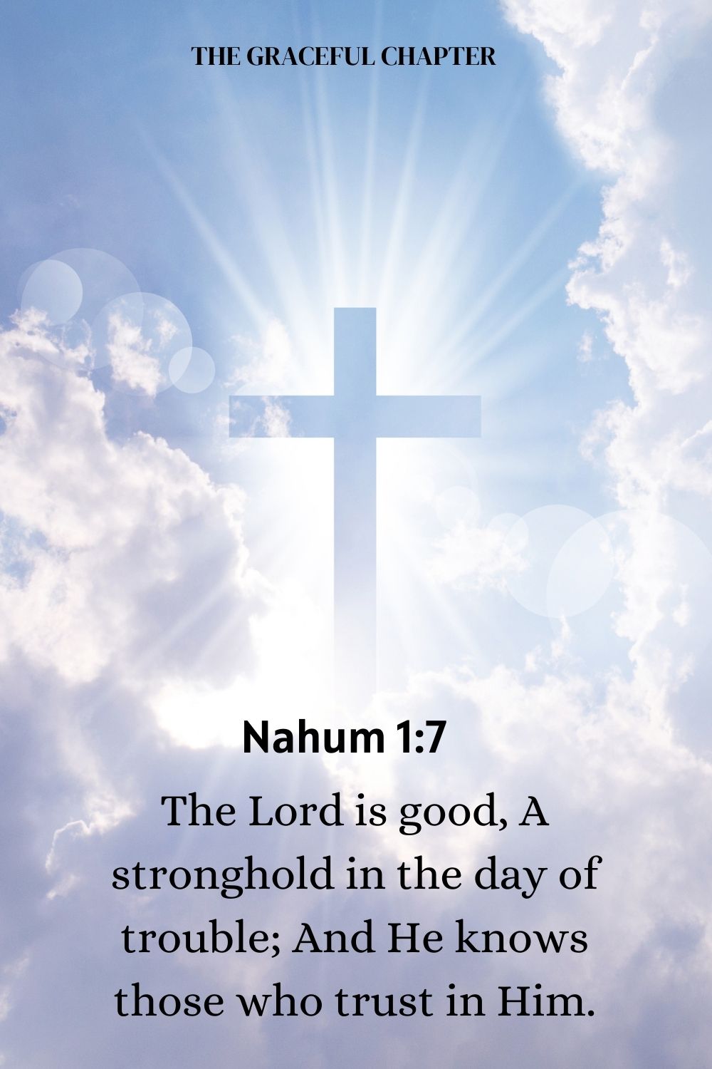 The Lord is good, A stronghold in the day of trouble; And He knows those who trust in Him. Nahum 1:7