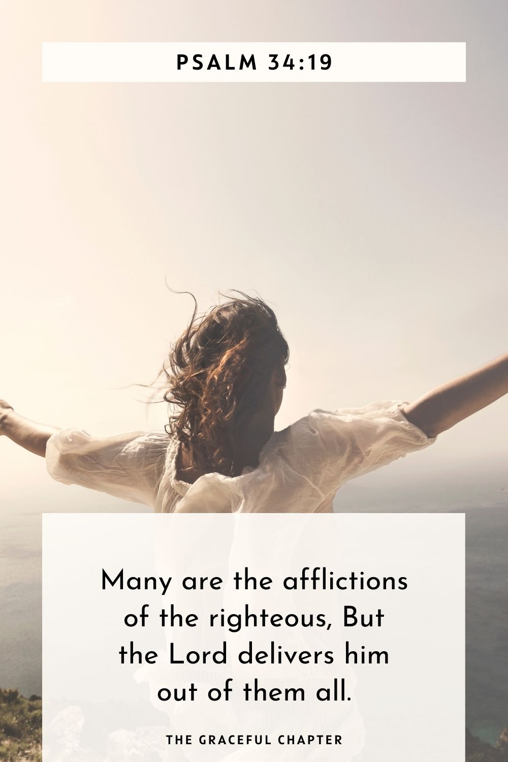 Many are the afflictions of the righteous, But the Lord delivers him out of them all. Psalm 34:19