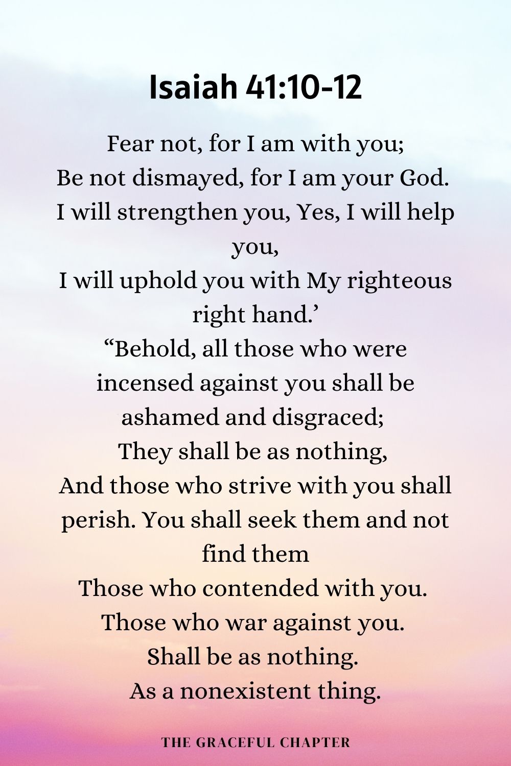 Isaiah 41:10-12 - fear not, for I am with you