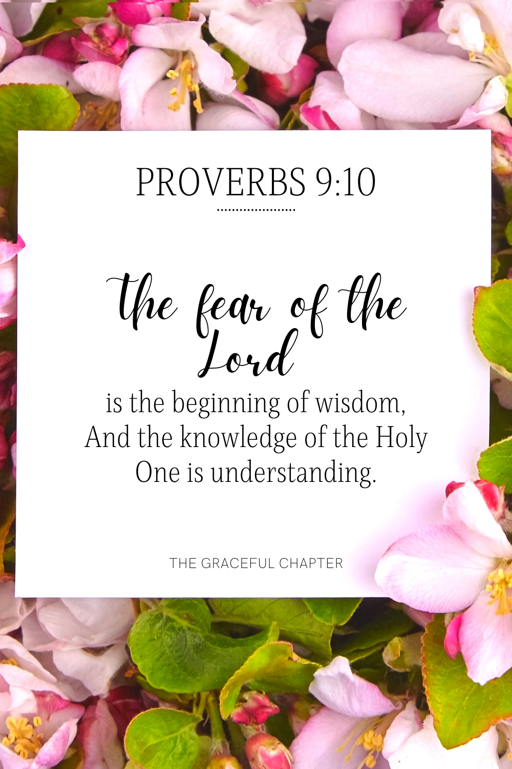 The fear of the Lord is the beginning of wisdom, And the knowledge of the Holy One is understanding. Proverbs 9:10