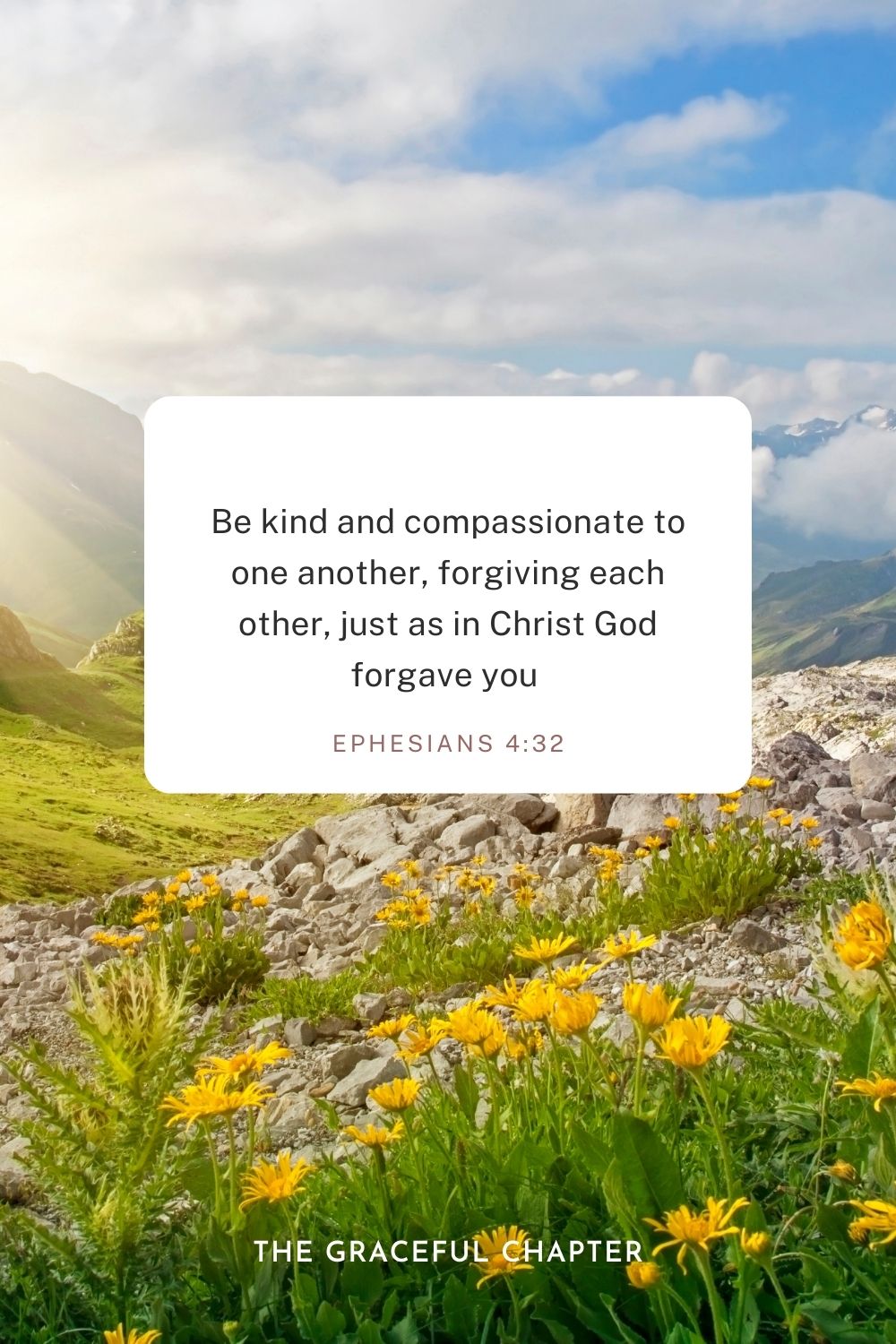 Be kind and compassionate to one another, forgiving each other, just as in Christ God forgave you Ephesians 4:32