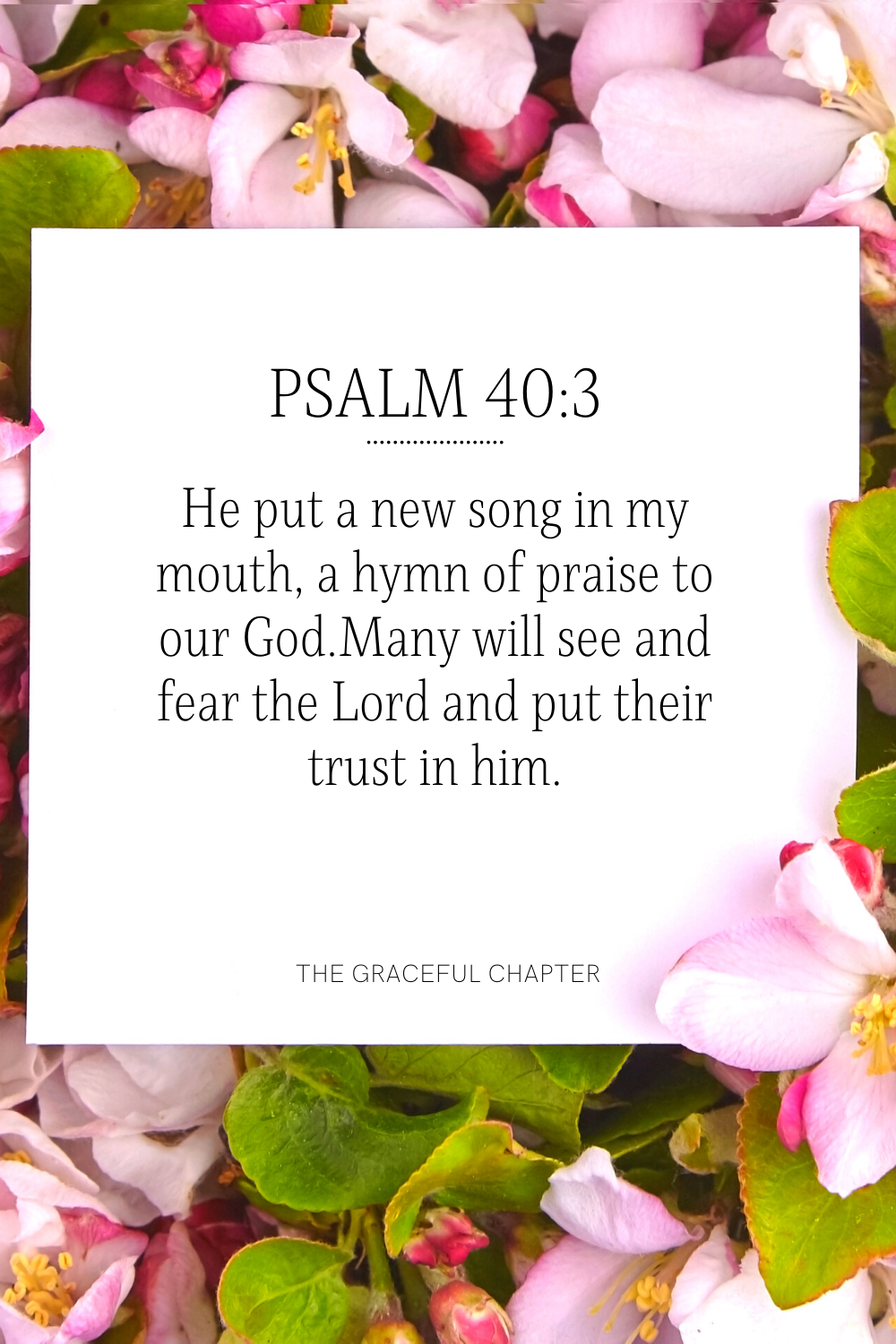 He put a new song in my mouth, a hymn of praise to our God. Many will see and fear the Lord and put their trust in him. 