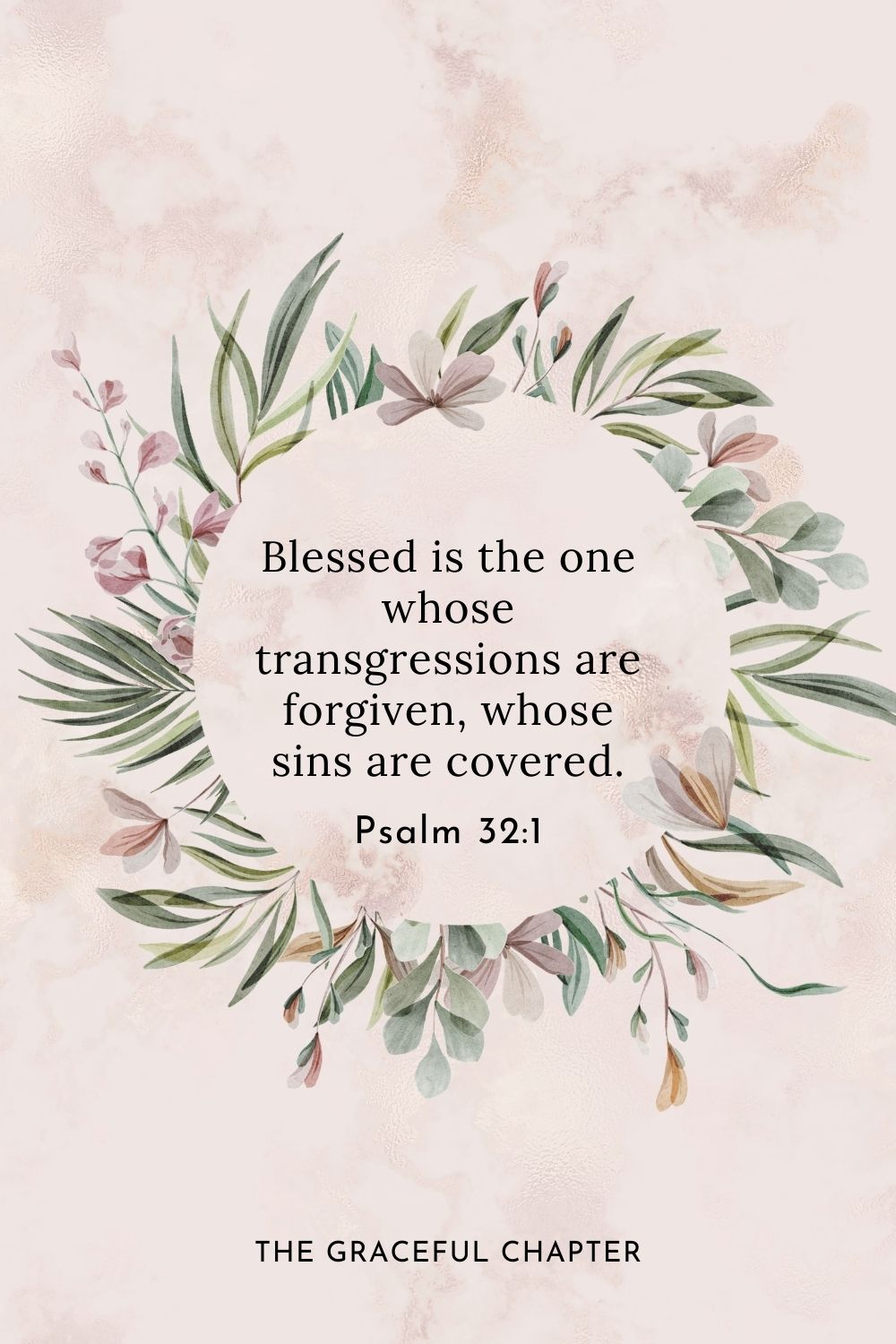 Blessed is the one whose transgressions are forgiven, whose sins are covered. Psalm 32:1