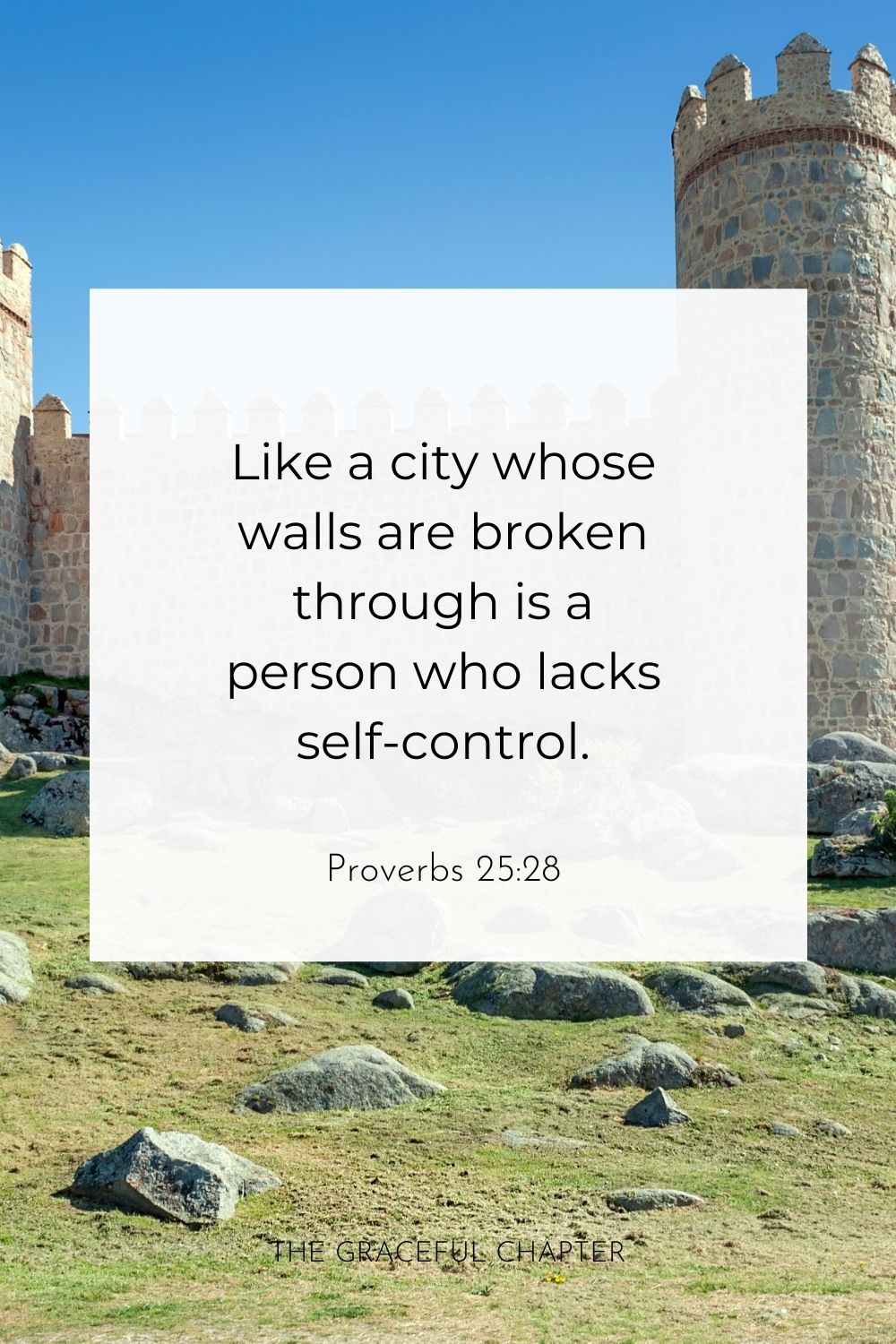 Like a city whose walls are broken through is a person who lacks self-control. Proverbs 25:28