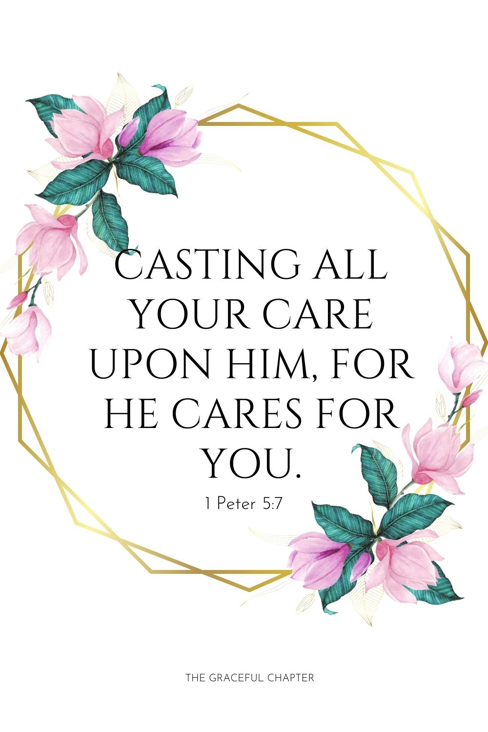  Casting all your care upon Him, for He cares for you. 1 Peter 5:7