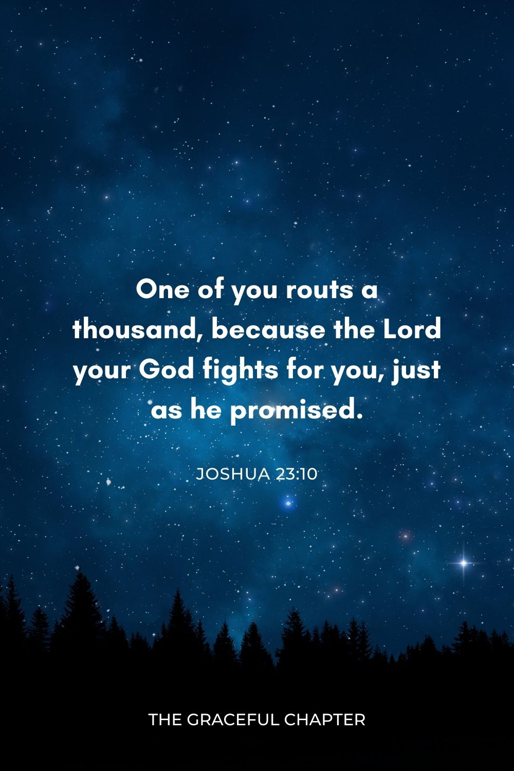 One of you routs a thousand, because the Lord your God fights for you, just as he promised. Joshua 23:10