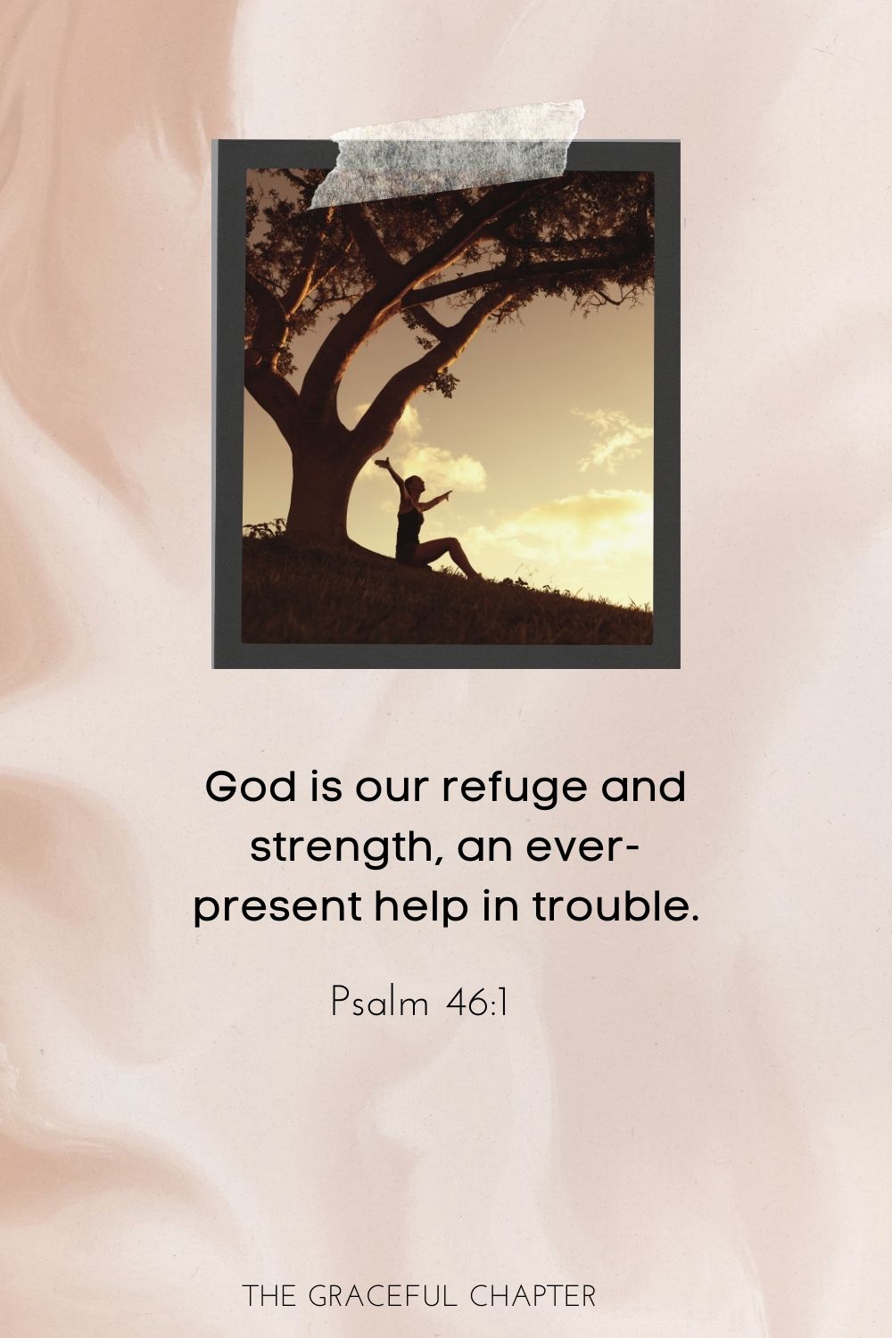 God is our refuge and strength, an ever-present help in trouble. Psalm 46:1