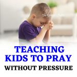 How To Raise A Prayerful Child