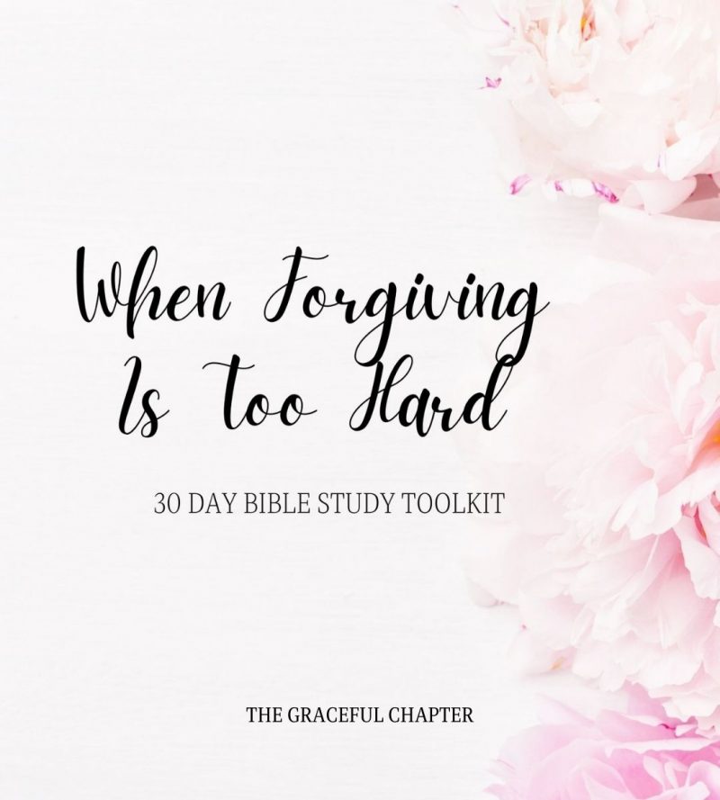 When Forgiving Is Too Hard – Free 30-Day Forgiveness Bible Study Toolkit