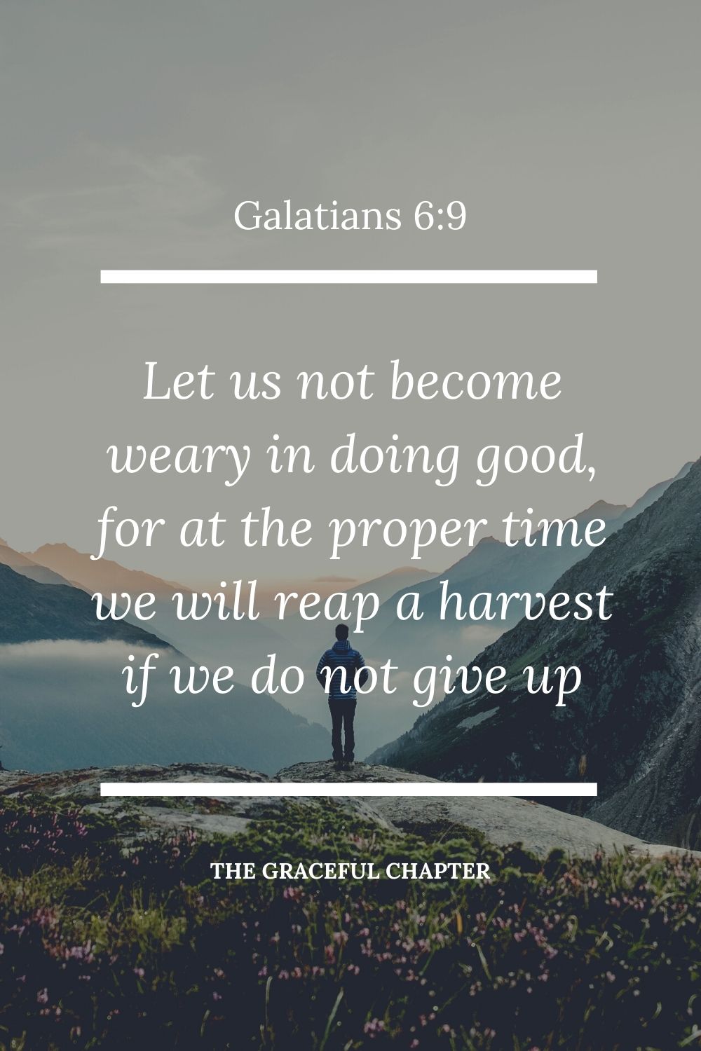 Let us not become weary in doing good, for at the proper time we will reap a harvest if we do not give up.  Galatians 6:9