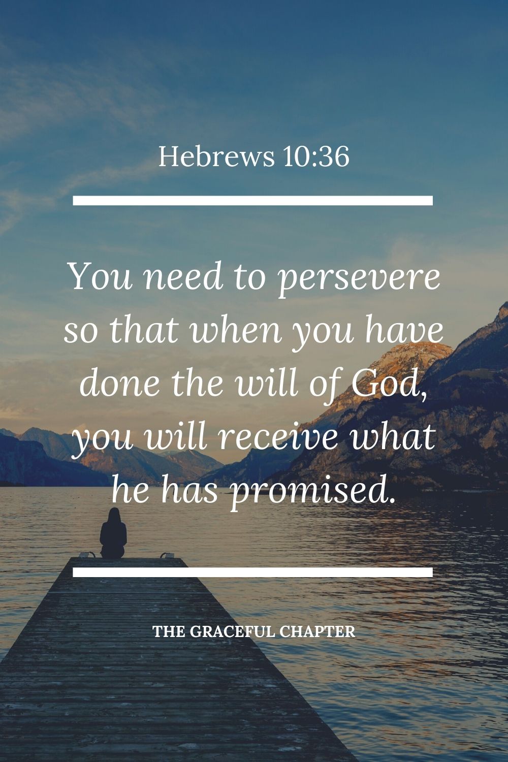 You need to persevere so that when you have done the will of God, you will receive what he has promised. Hebrews 10:36