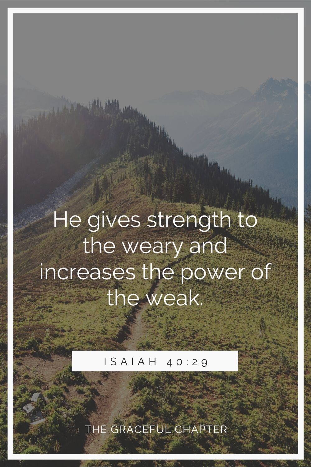 He gives strength to the weary and increases the power of the weak.He gives strength to the weary and increases the power of the weak. Isaiah 40:29