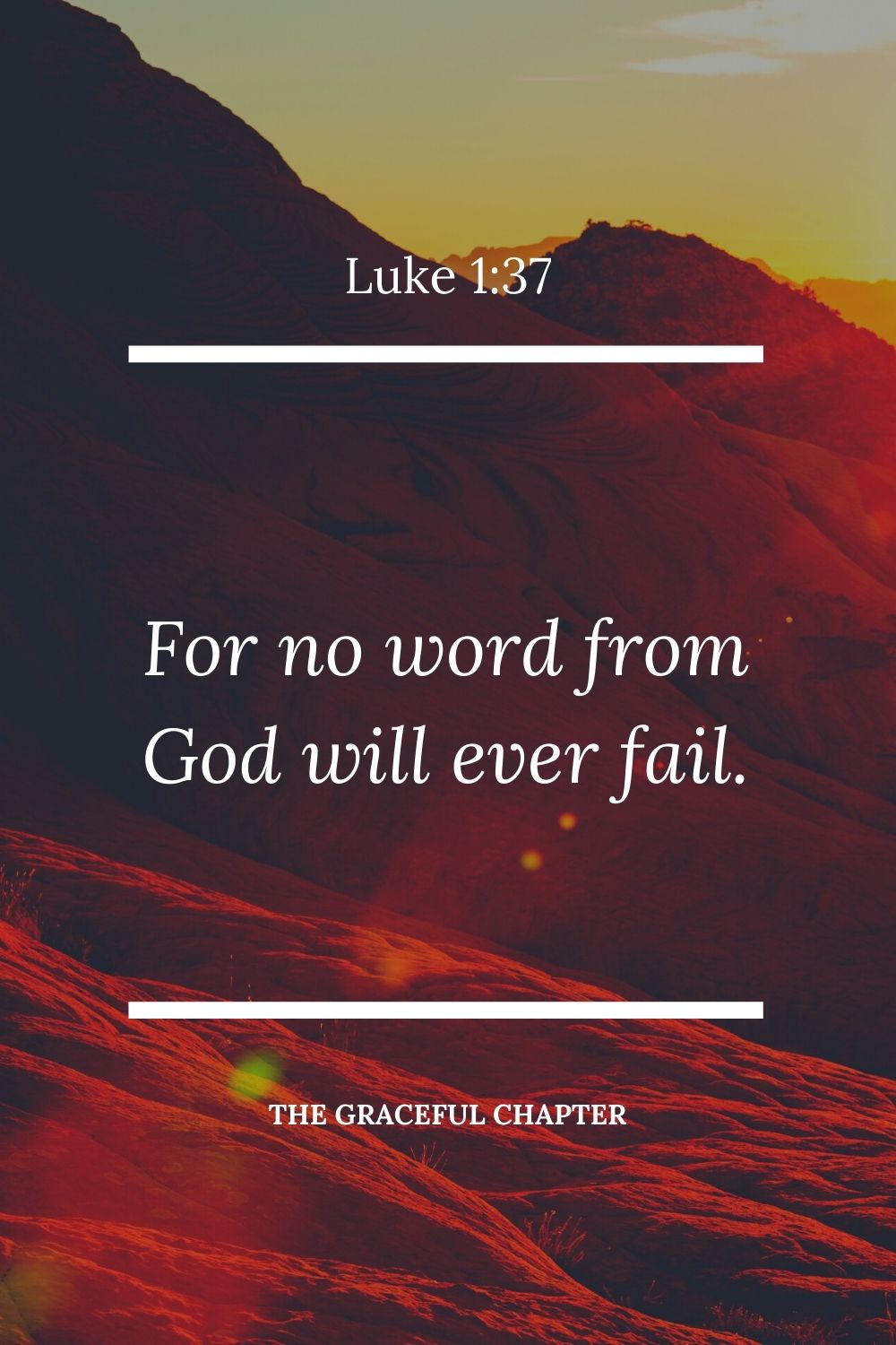 For no word from God will ever fail.” Luke 1:37