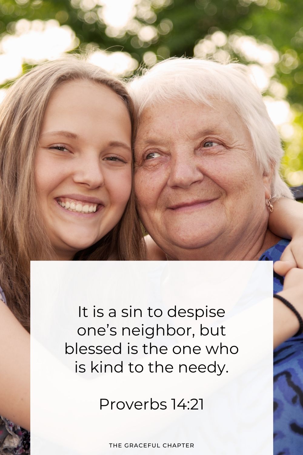 It is a sin to despise one’s neighbor, but blessed is the one who is kind to the needy. Proverbs 14:21