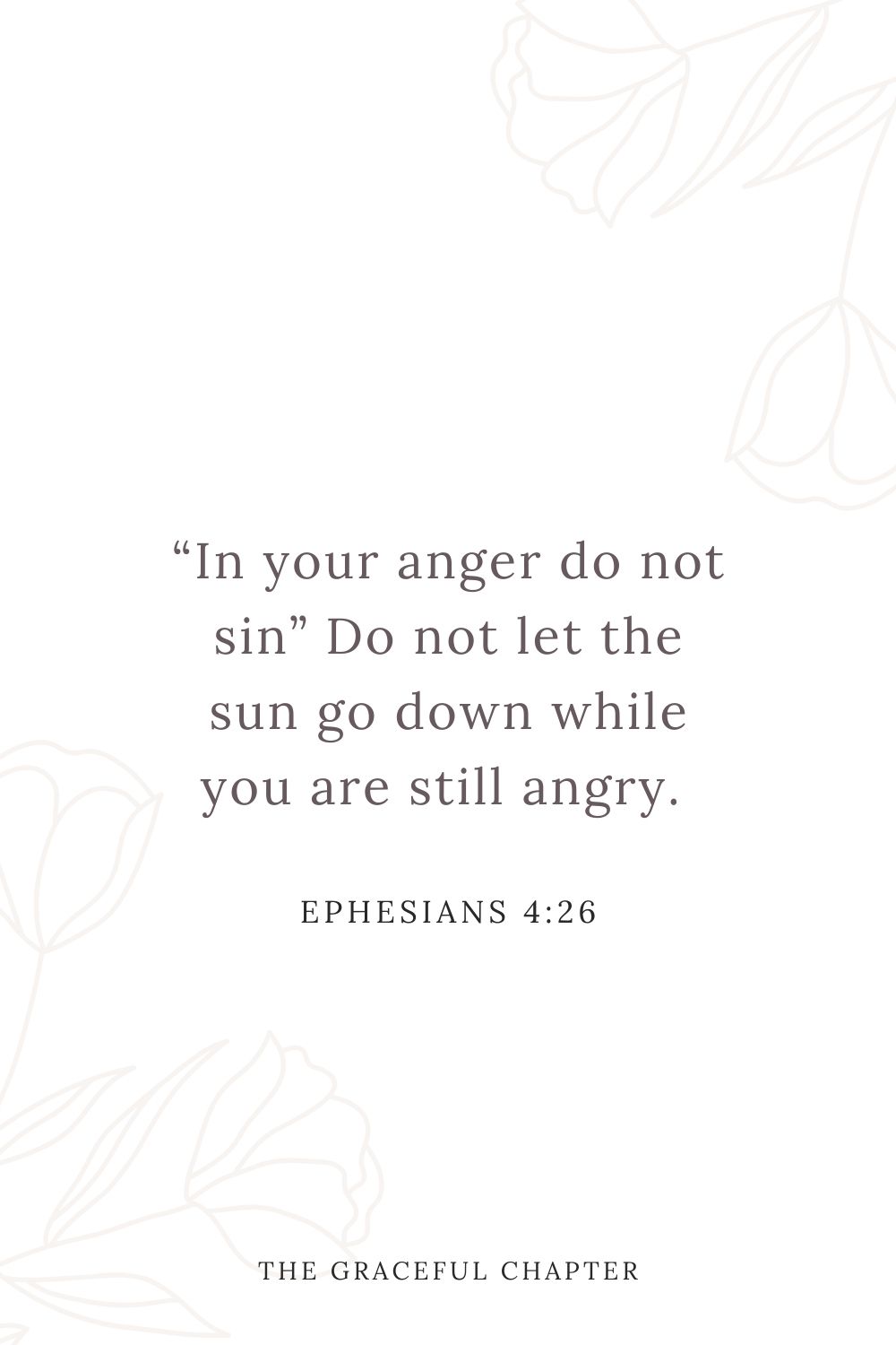 “In your anger do not sin” Do not let the sun go down while you are still angry. Ephesians 4:26