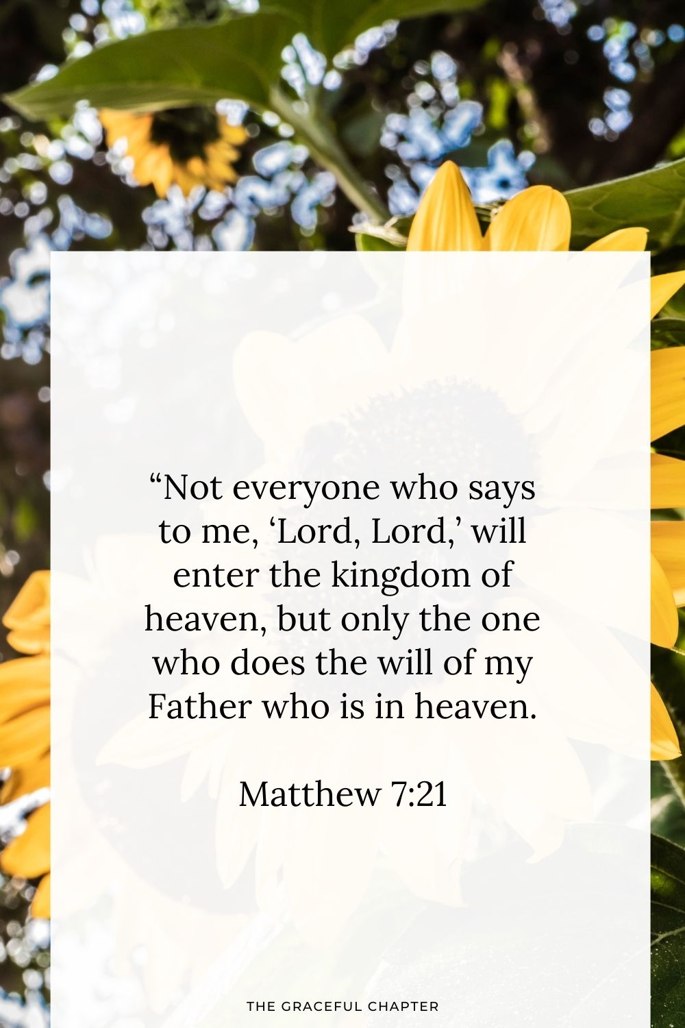 “Not everyone who says to me, ‘Lord, Lord,’ will enter the kingdom of heaven, but only the one who does the will of my Father who is in heaven.Matthew 7:21