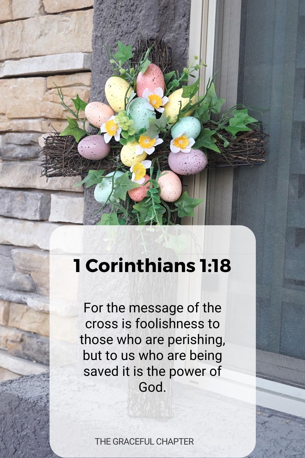 For the message of the cross is foolishness to those who are perishing, but to us who are being saved it is the power of God. 1 Corinthians 1:18