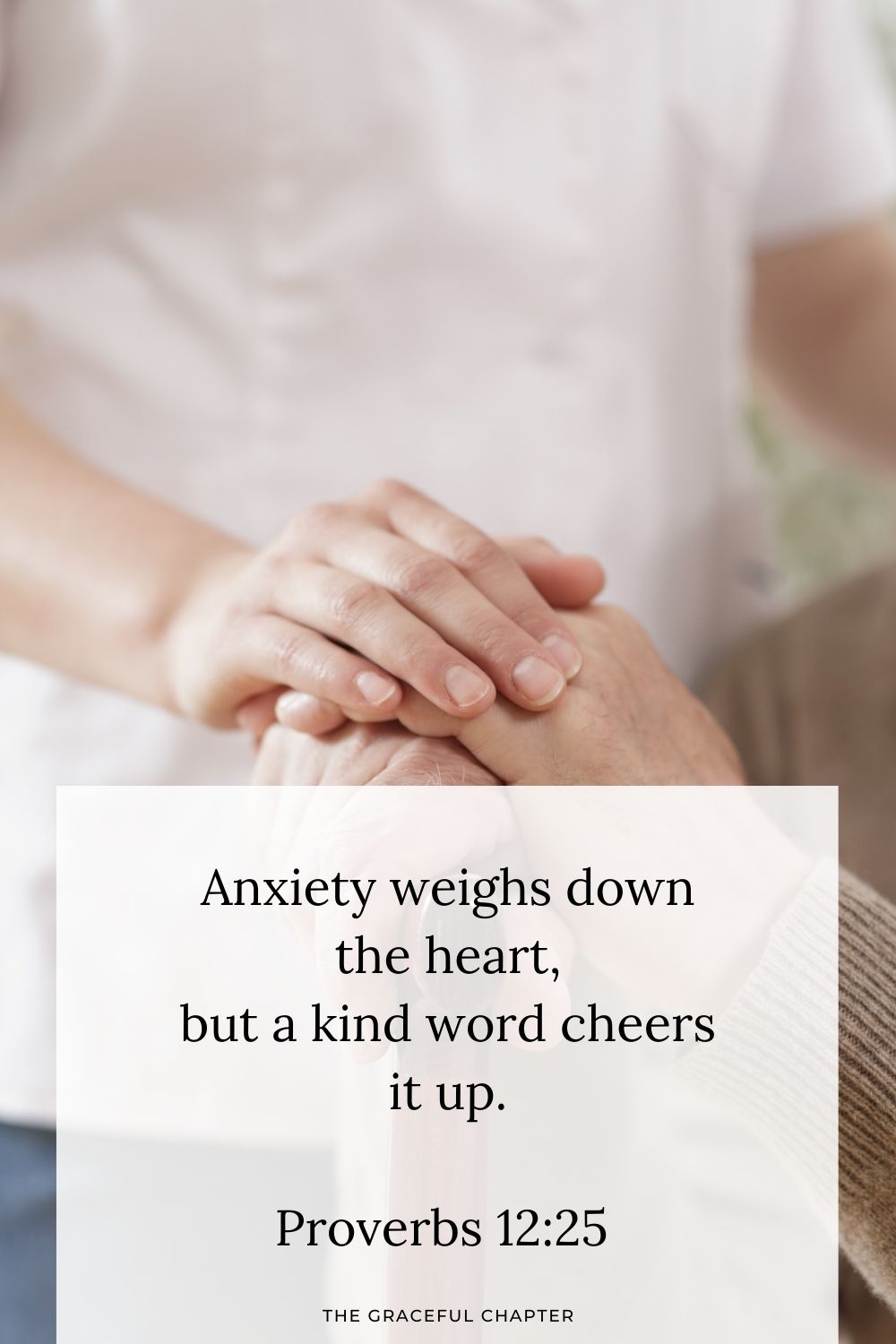 Anxiety weighs down the heart, but a kind word cheers it up. Proverbs 12:25