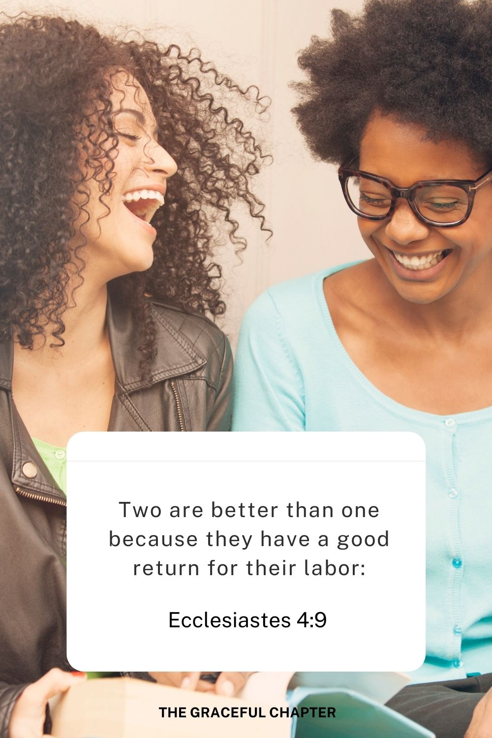Two are better than one, because they have a good return for their labor:
Ecclesiastes 4:9
