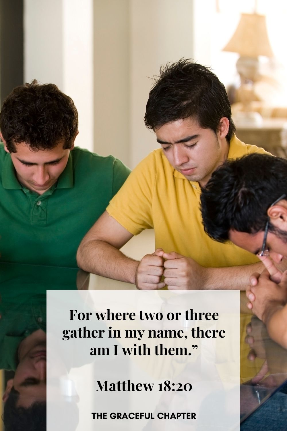 For where two or three gather in my name, there am I with them.”
Matthew 18:20