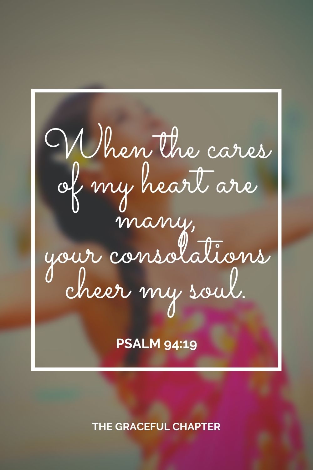 When the cares of my heart are many, your consolations cheer my soul. Psalm 94:19