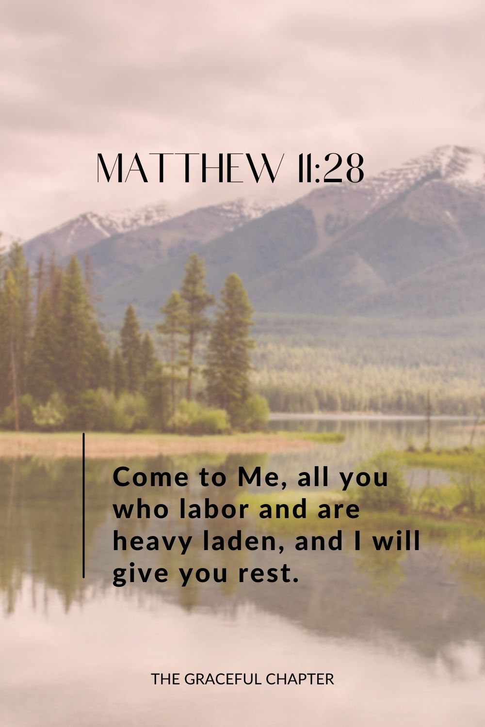 Come to Me, all you who labor and are heavy laden, and I will give you rest. Matthew 11:28