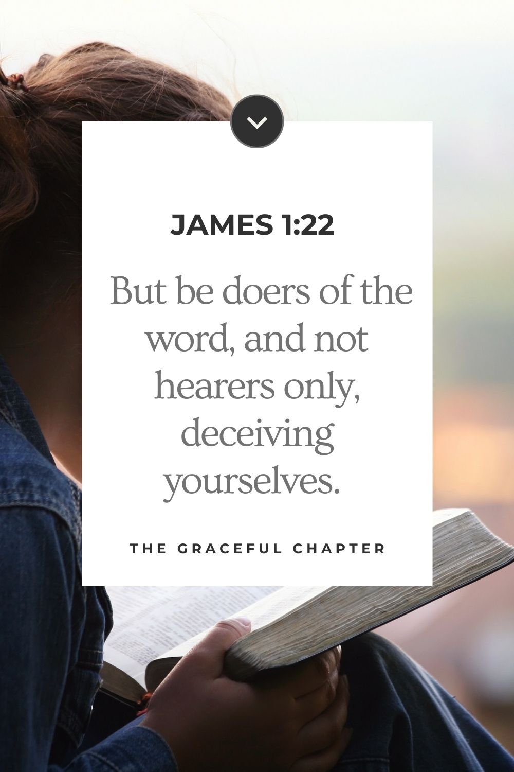  But be doers of the word, and not hearers only, deceiving yourselves. 