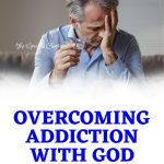 30 Empowering Bible Verses To Break Addiction