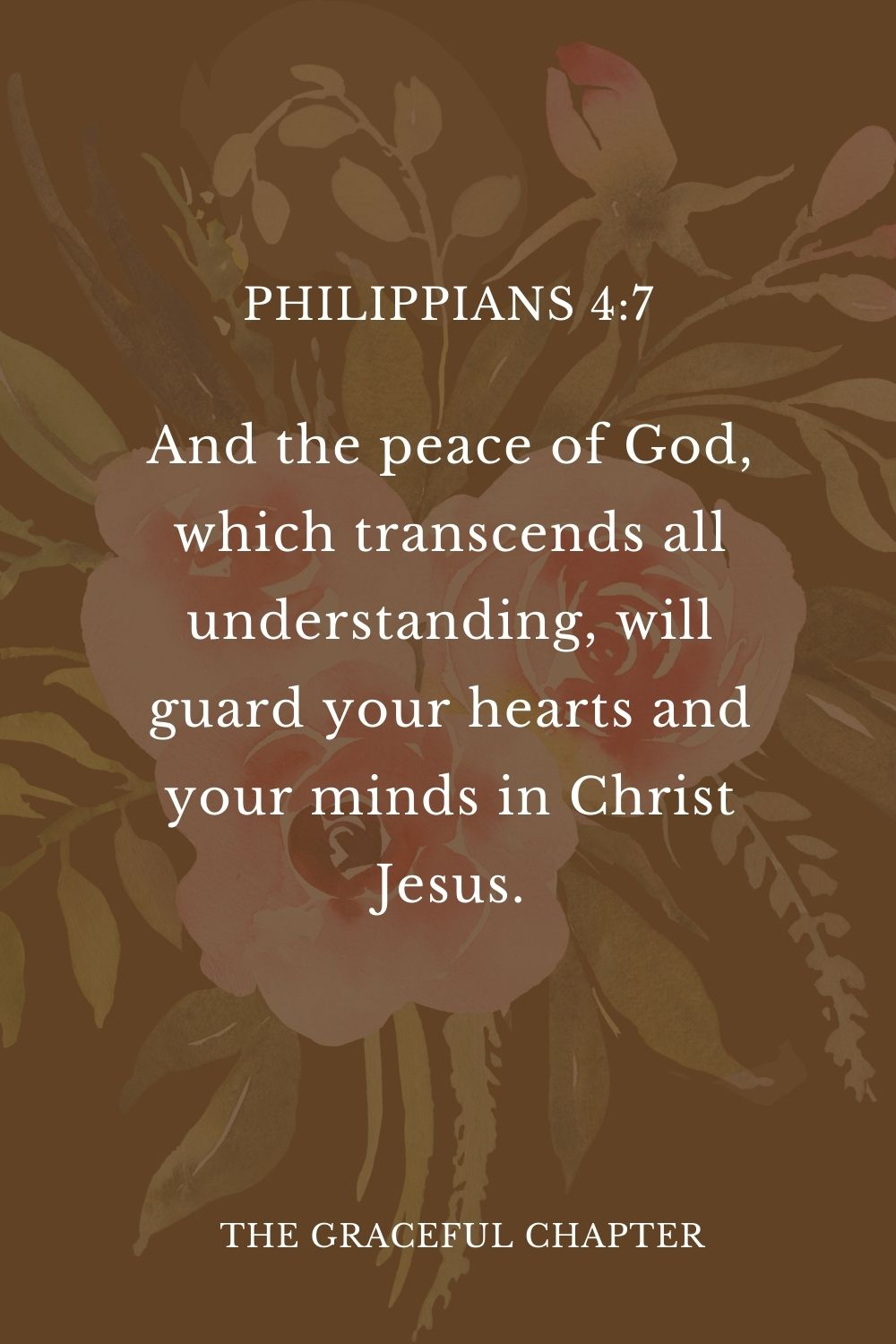 And the peace of God, which transcends all understanding, will guard your hearts and your minds in Christ Jesus. Philippians 4:7