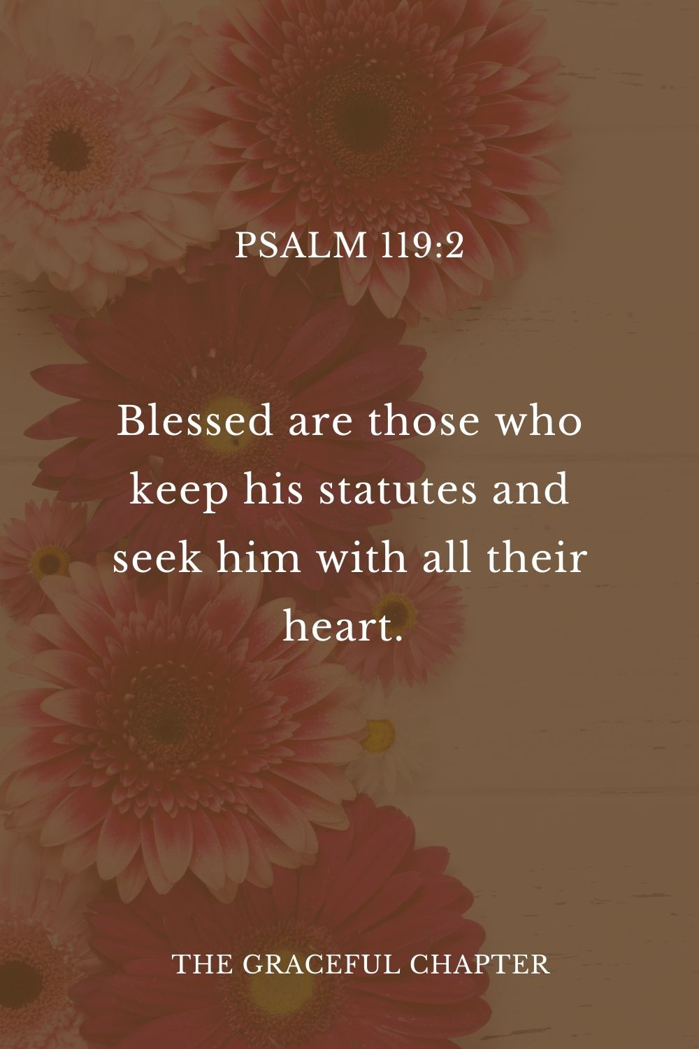 Blessed are those who keep his statutes and seek him with all their heart.  Psalm 119:2