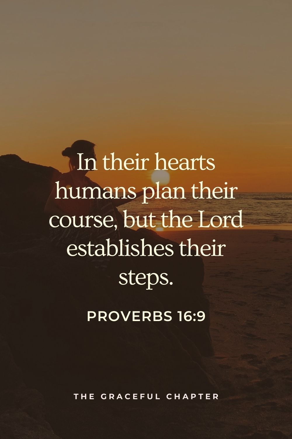 In their hearts, humans plan their course, but the Lord establishes their steps.