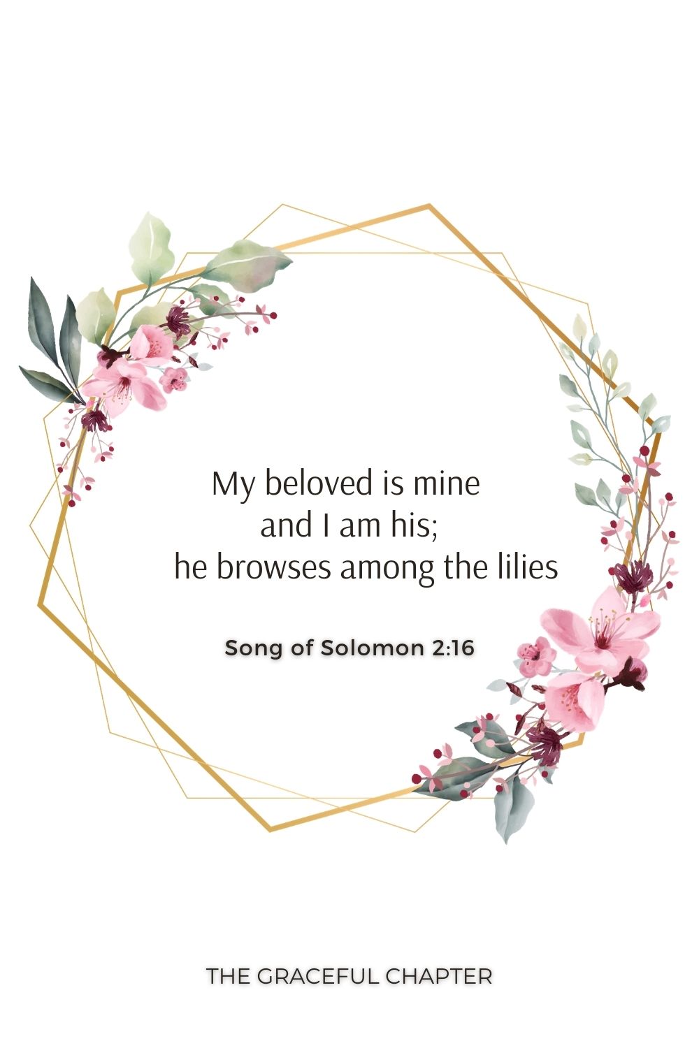 My beloved is mine and I am his;     he browses among the lilies. Song of Solomon 2:16