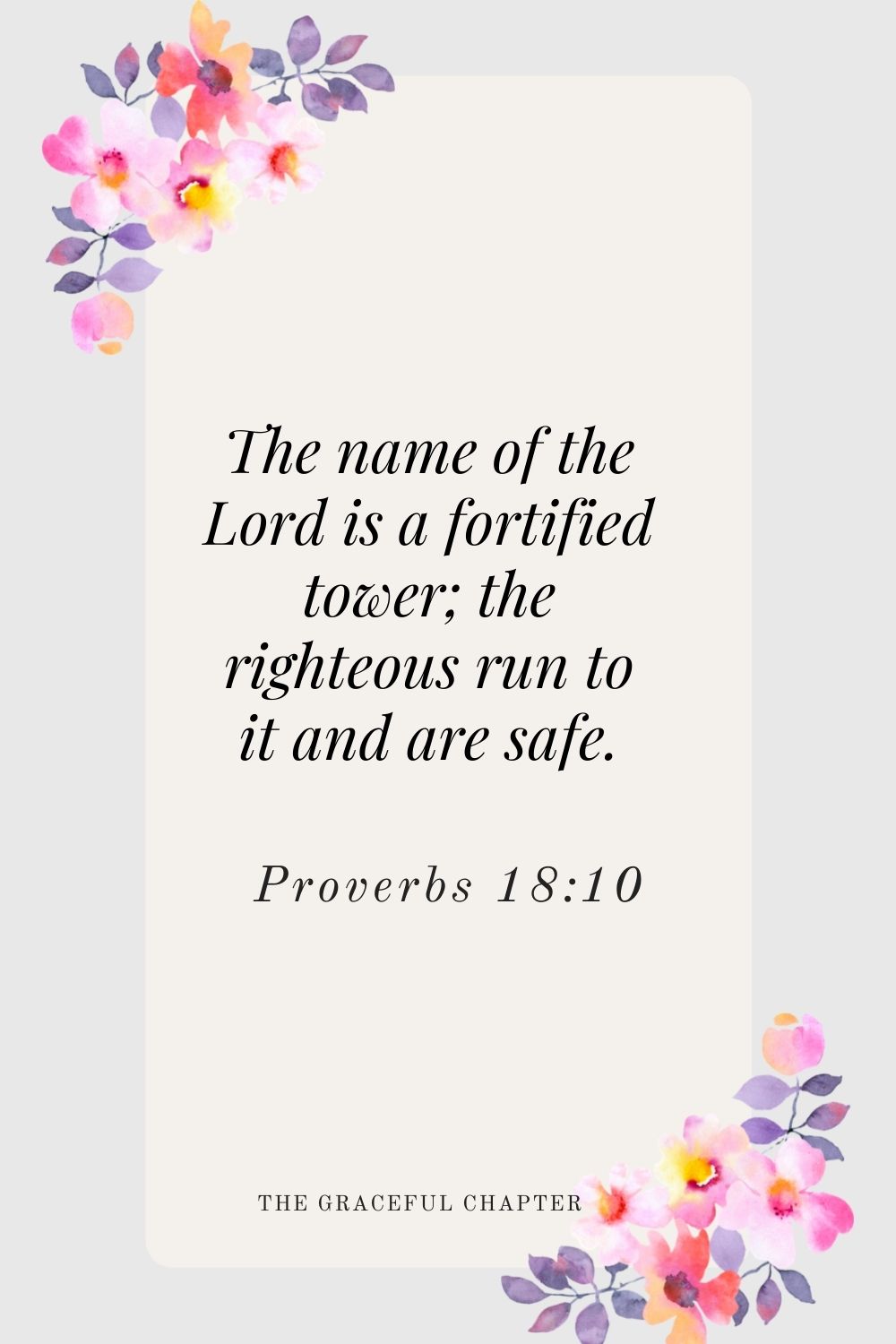 The name of the Lord is a fortified tower; the righteous run to it and are safe. Proverbs 18:10
