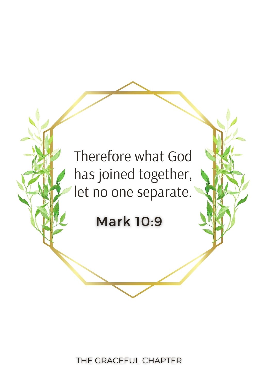 Therefore what God has joined together, let no one separate. Mark 10:9