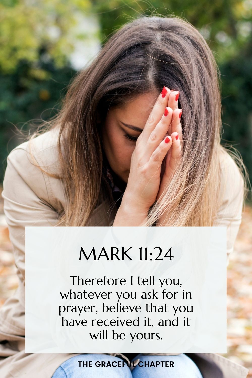 Therefore I tell you, whatever you ask for in prayer, believe that you have received it, and it will be yours. Mark 11:24