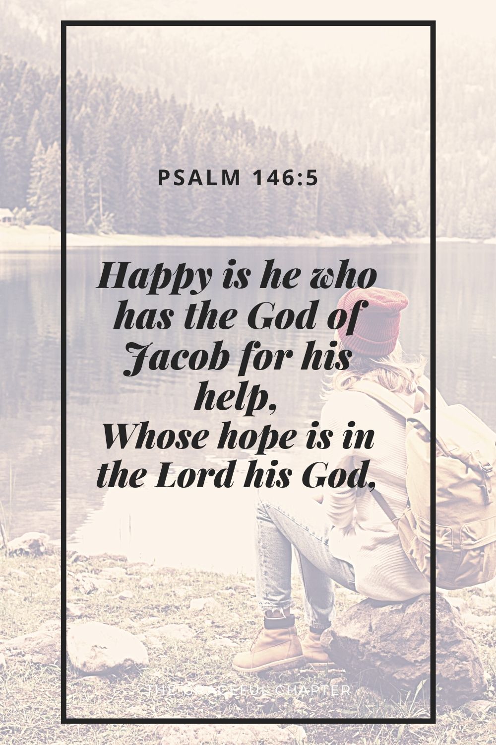 Happy is he who has the God of Jacob for his help, Whose hope is in the Lord his GodHappy is he who has the God of Jacob for his help, Whose hope is in the Lord his God, Psalm 146:5