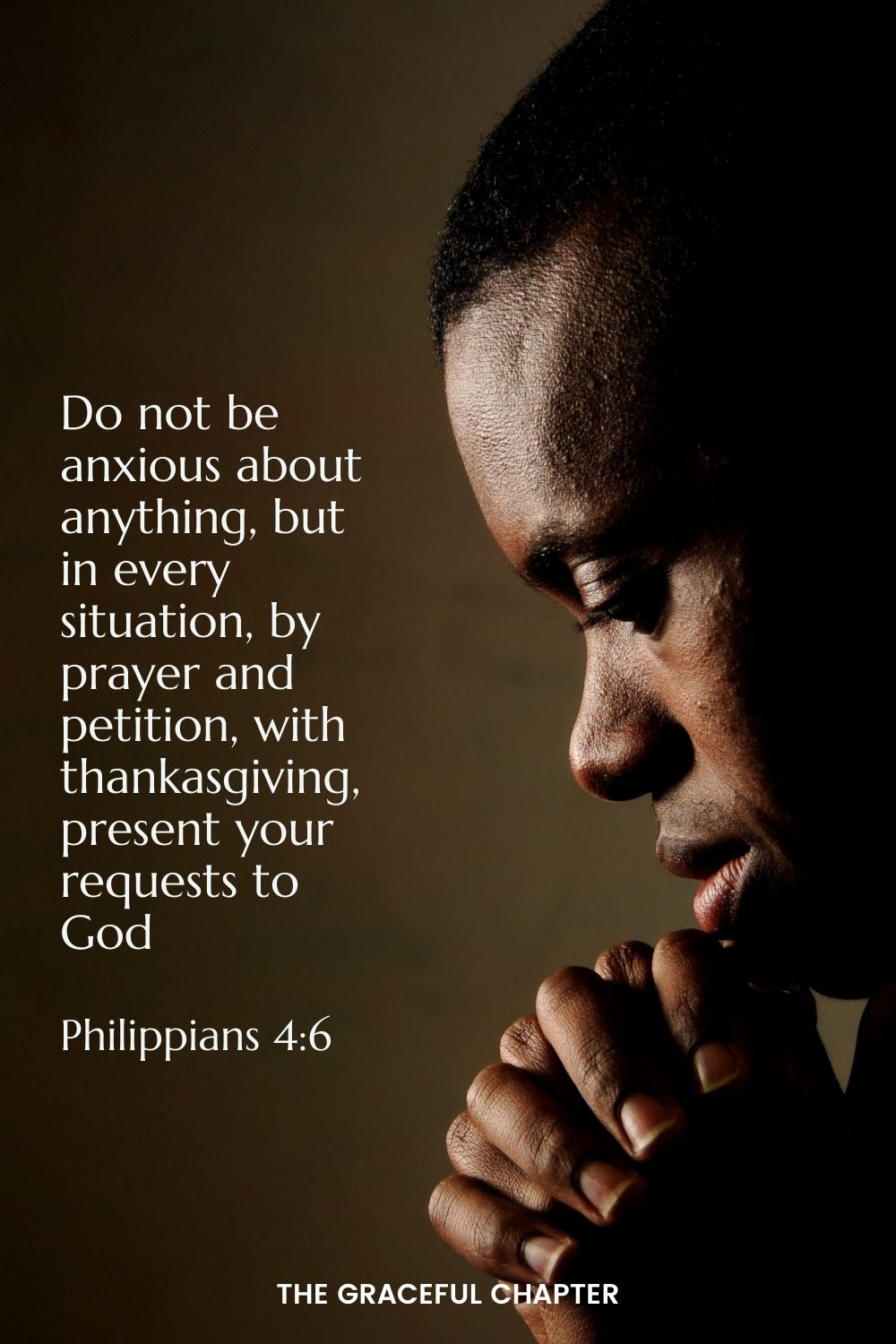 Do not be anxious about anything, but in every situation, by prayer and petition, with thanksgiving, present your requests to God. Philippians 4:6