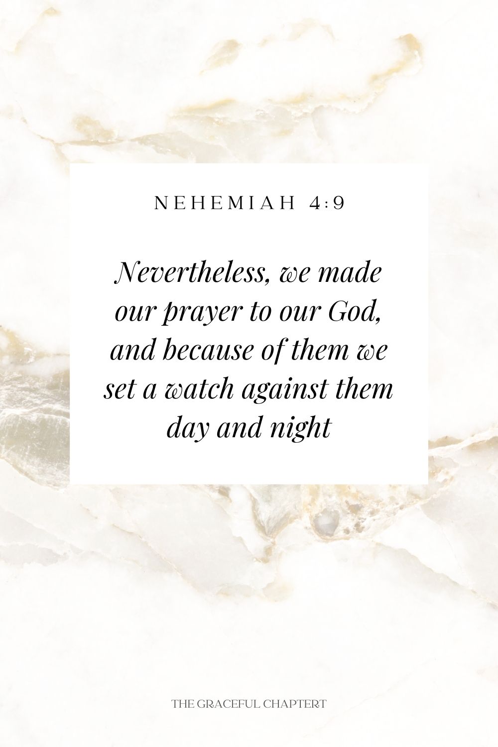 Nevertheless, we made our prayer to our God, and because of them we set a watch against them day and night Nevertheless, we made our prayer to our God, and because of them we set a watch against them day and night Nehemiah 4:9