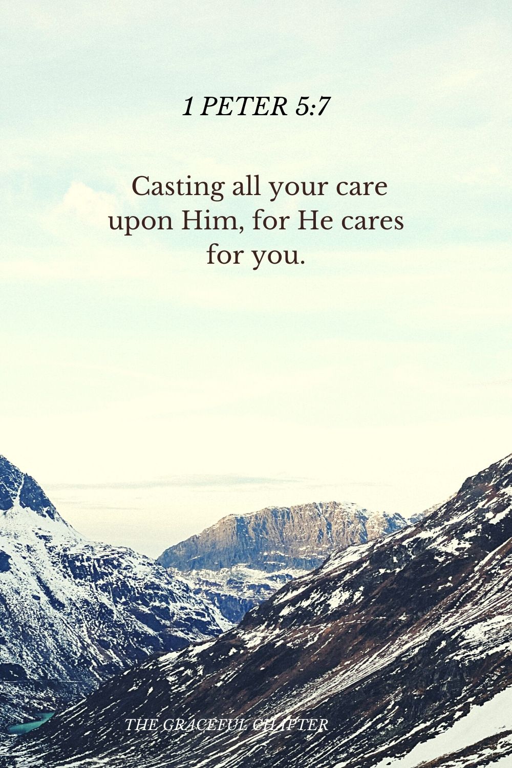 casting all your care upon Him, for He cares for you. 1 Peter 5:7