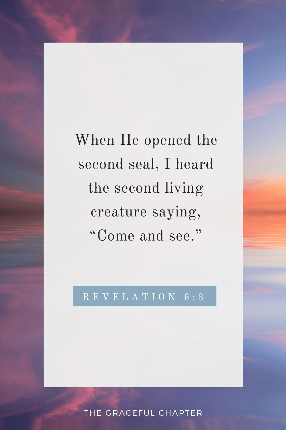 When He opened the second seal, I heard the second living creature saying, “Come and see.” Revelation 6:3