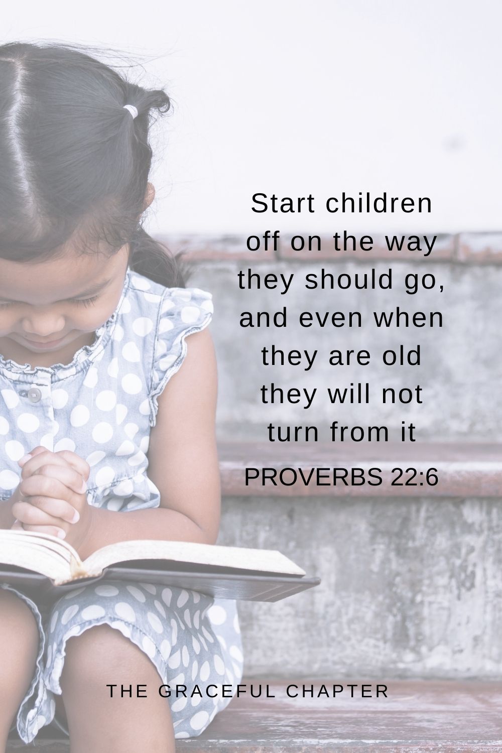 Start children off on the way they should go, and even when they are old they will not turn from it. Proverbs 22:6