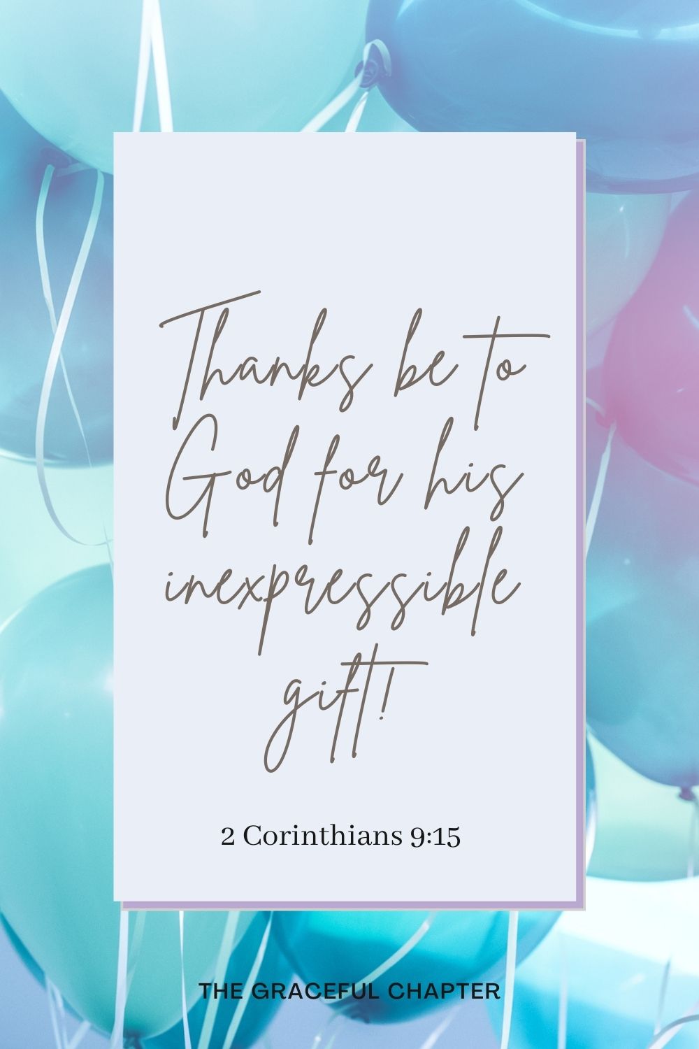 Thanks be to God for his inexpressible gift! 2 Corinthians 9:15