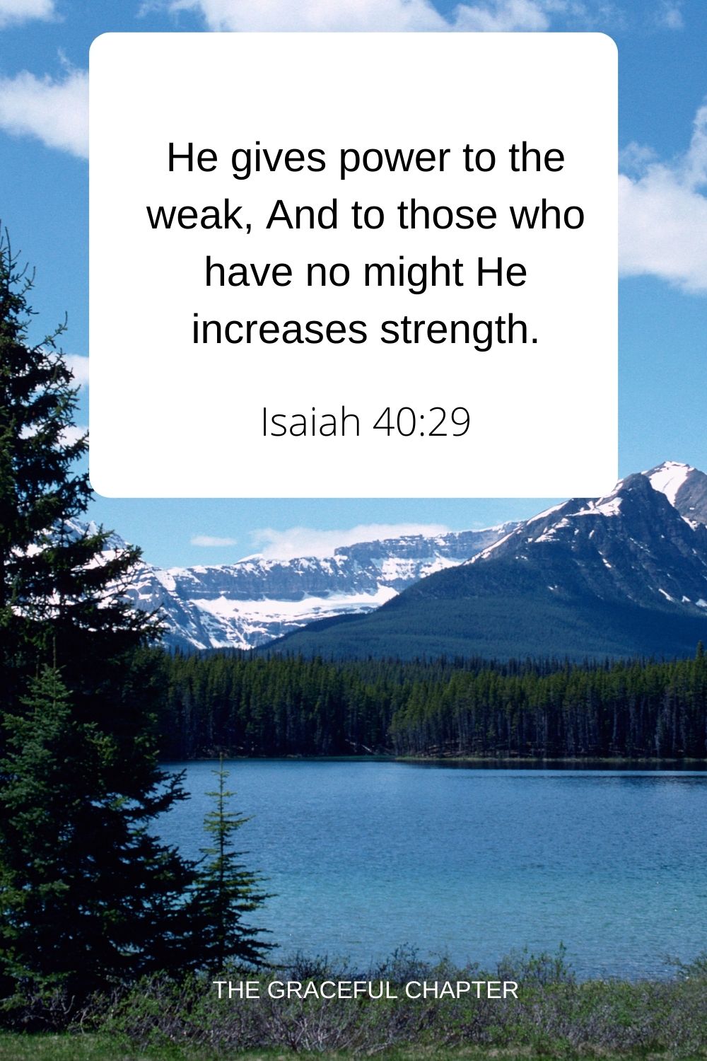 He gives power to the weak, And to those who have no might He increases strength. Isaiah 40:29