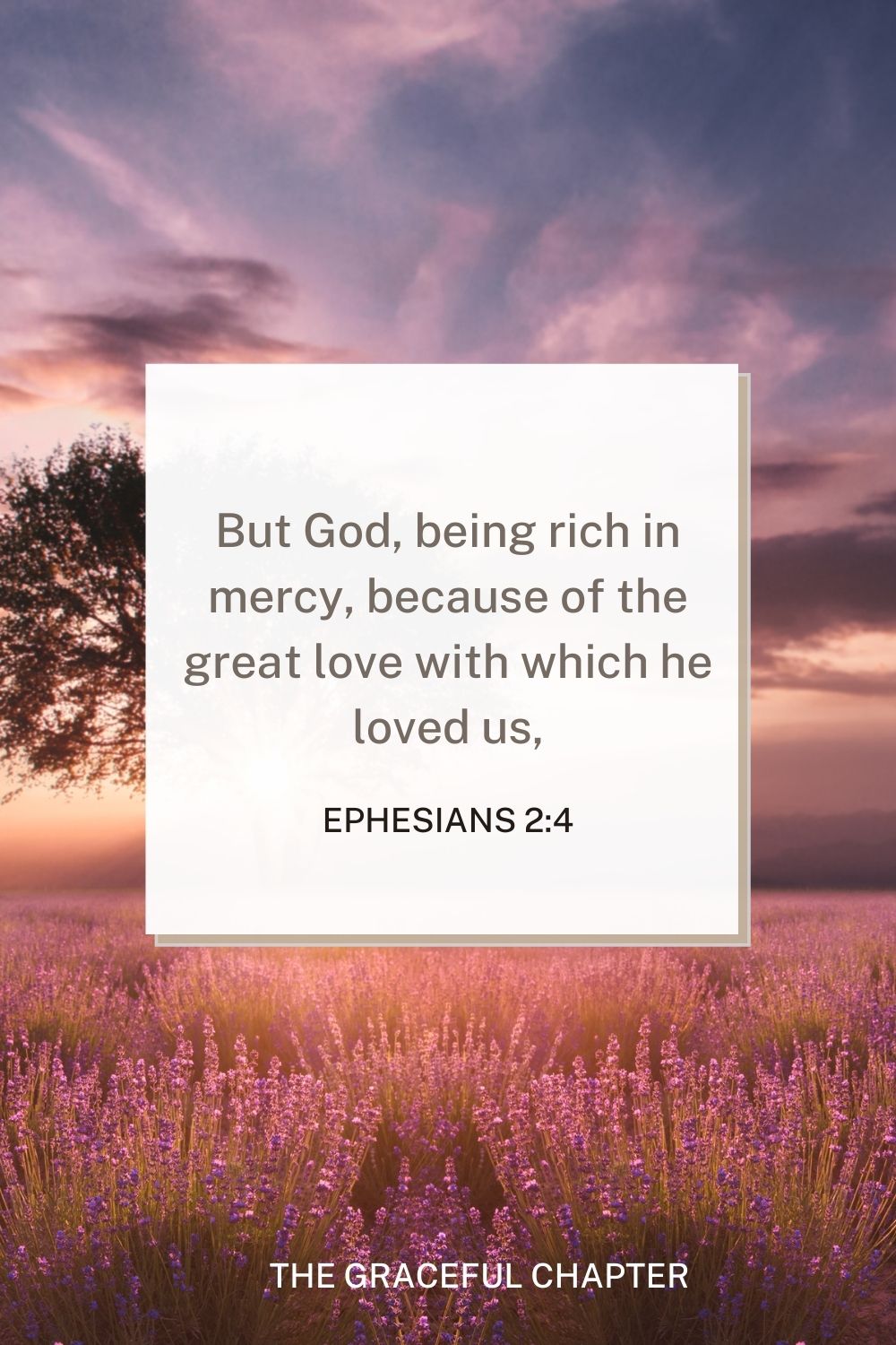 But God, being rich in mercy, because of the great love with which he loved us, Ephesians 2:4