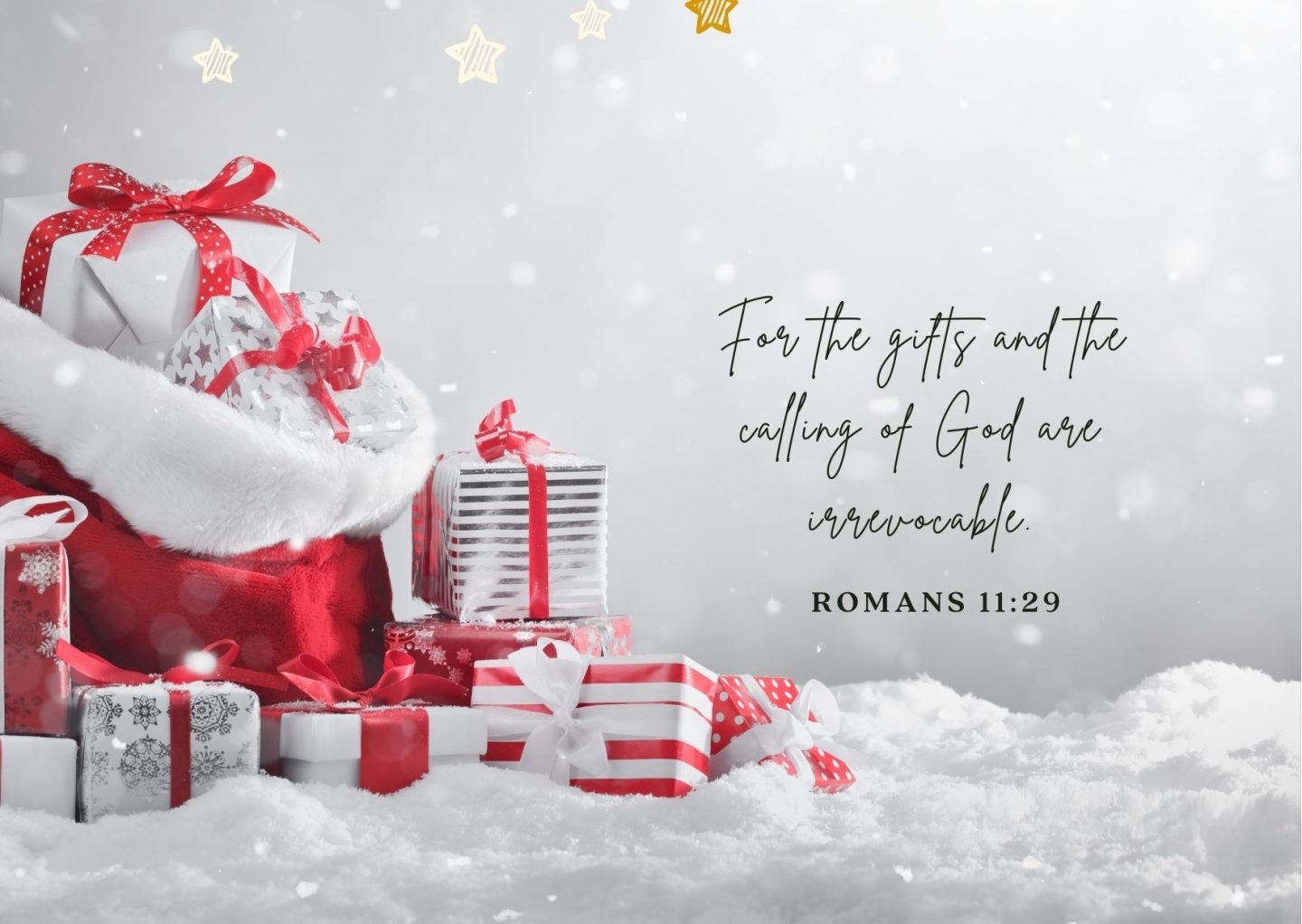 For the gifts and the calling of God are irrevocable. Romans 11:29