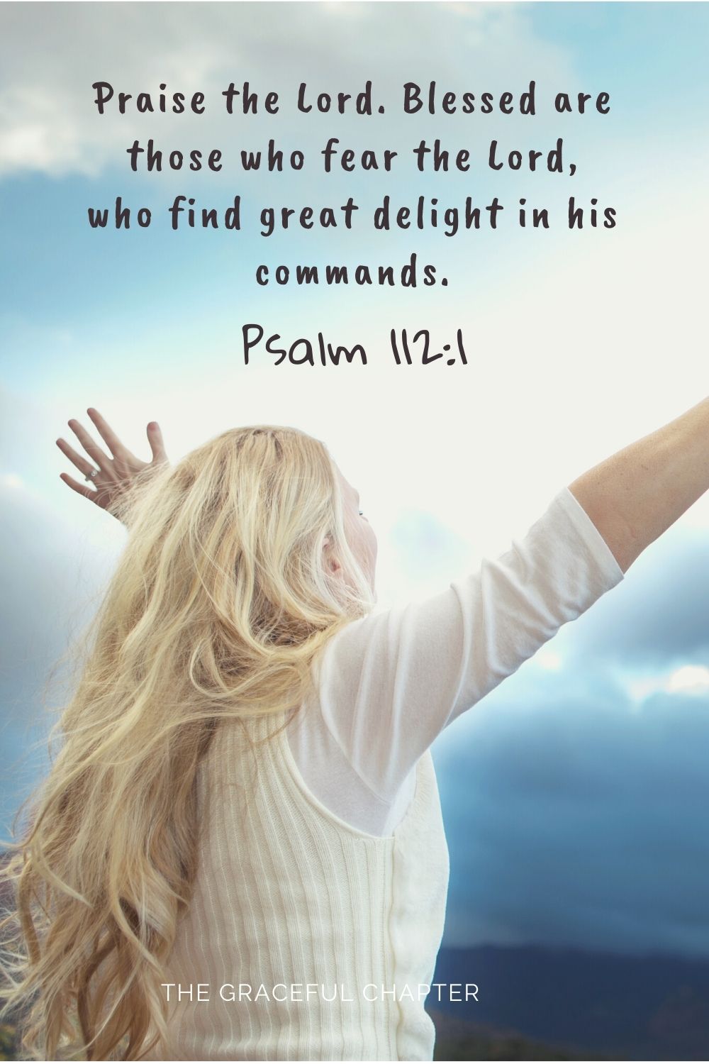 Praise the Lord. Blessed are those who fear the Lord, who find great delight in his commands. Psalm 112:1